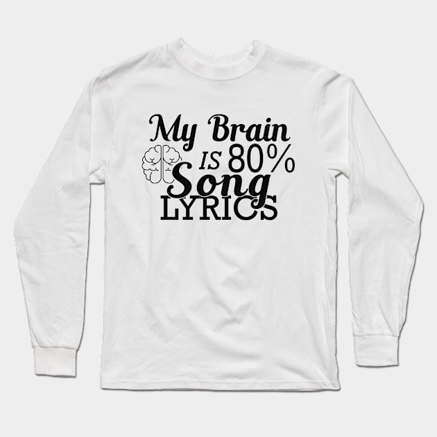 Music Lover - My brain is 80% song lyrics Long Sleeve T-Shirt by KC Happy Shop